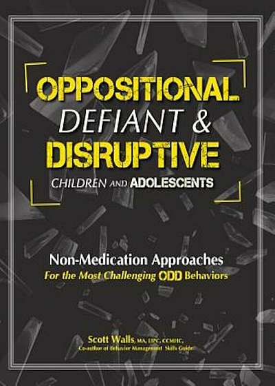 Oppositional, Defiant & Disruptive Children and Adolescents: Non-Medication Approaches for the Most Challenging Odd Behaviors, Paperback
