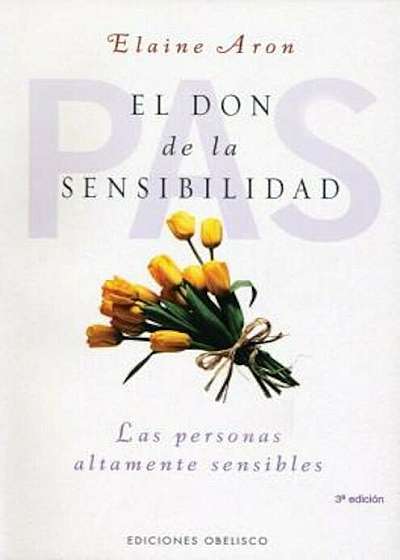 El Don de La Sensibilidad: (Las Personas Altamente Sensibles), Paperback