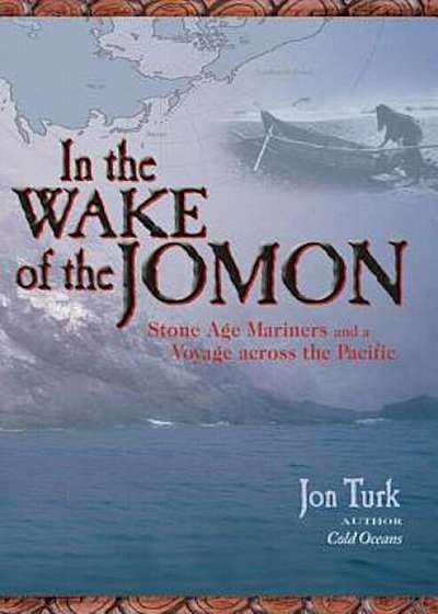 In the Wake of the Jomon: Stone Age Mariners and a Voyage Across the Pacific, Paperback
