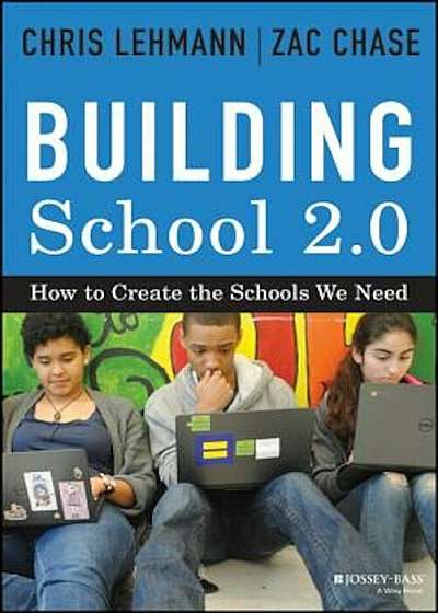 Building School 2.0: How to Create the Schools We Need, Hardcover