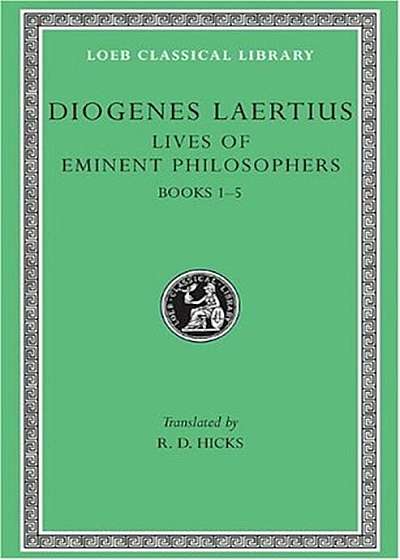 Lives of Eminent Philosophers, Volume I: Books 1-5, Hardcover