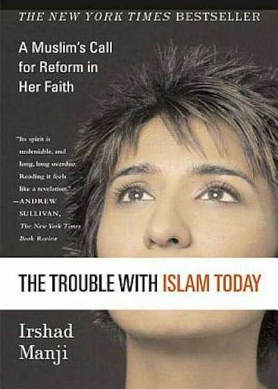 The Trouble with Islam Today: A Muslim's Call for Reform in Her Faith, Paperback