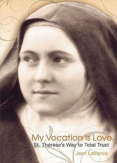 My Vocation Is Love: Saint Therese's Way to Total Trust, Paperback