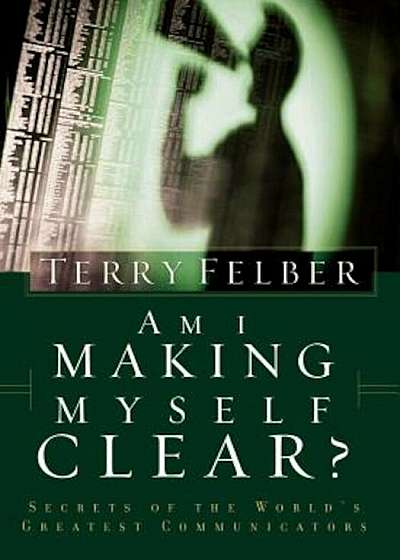 Am I Making Myself Clear': Secrets of the World's Greatest Communicators, Paperback