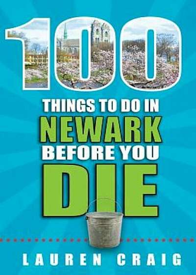 100 Things to Do in Newark Before You Die, Paperback