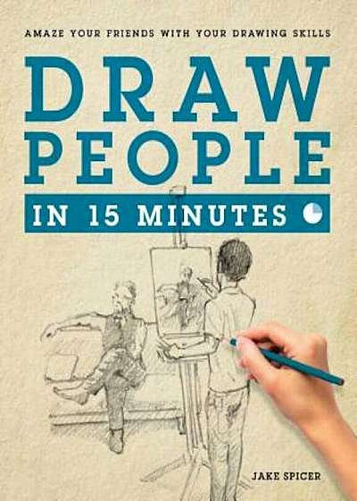 Draw People in 15 Minutes: How to Get Started in Figure Drawing, Paperback