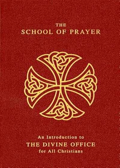 The School of Prayer: An Introduction to the Divine Office for All Christians, Paperback