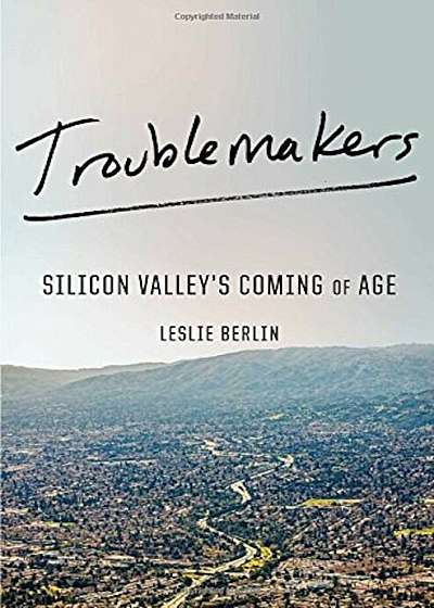 Troublemakers: Silicon Valley's Coming of Age, Hardcover