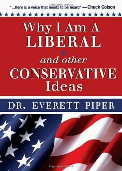 Why I Am a ''Liberal'' and Other Conservative Ideas, Paperback
