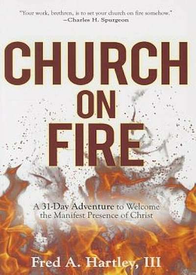 Church on Fire: A 31-Day Adventure to Welcome the Manifest Presence of Christ, Paperback