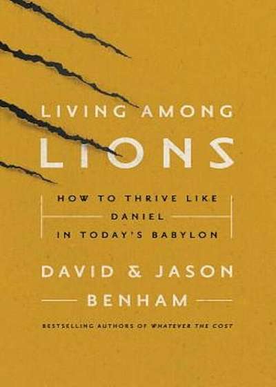 Living Among Lions: How to Thrive Like Daniel in Today's Babylon, Paperback