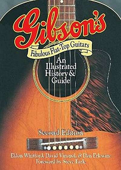 Gibson's Fabulous Flat-Top Guitars: An Illustrated History & Guide, Paperback