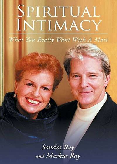Spiritual Intimacy-What You Really Want with a Mate, Paperback