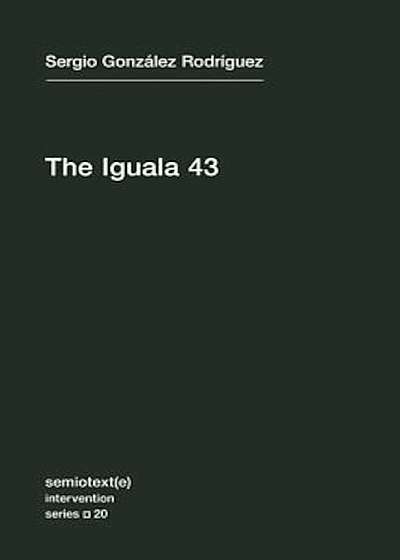 The Iguala 43: The Truth and Challenge of Mexico's Disappeared Students, Paperback