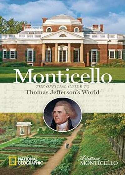 Monticello: The Official Guide to Thomas Jefferson's World, Hardcover