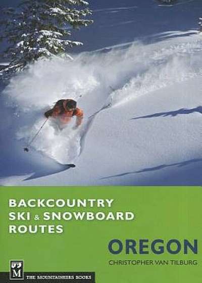 Backcountry Ski & Snowboard Routes: Oregon, Paperback