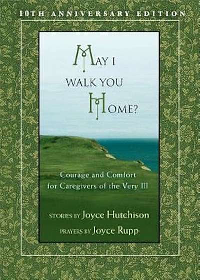 May I Walk You Home': Courage and Comfort for Caregivers of the Very Ill, Paperback
