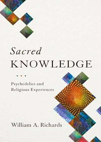 Sacred Knowledge: Psychedelics and Religious Experiences, Hardcover