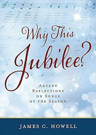 Why This Jubliee': Advent Reflections on Songs of the Season, Paperback