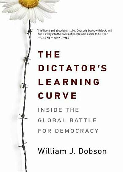 The Dictator's Learning Curve: Inside the Global Battle for Democracy, Paperback