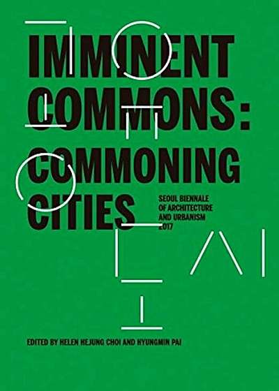 Imminent Commons: Commoning Cities: Seoul Biennale of Architecture and Urbanism 2017, Paperback