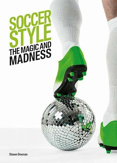 Soccer Style: The Magic and Madness, Paperback