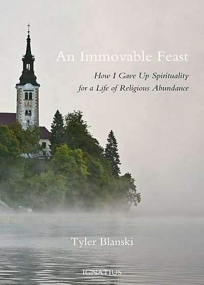 An Immovable Feast: How I Gave Up Spirituality for a Life of Religious Abundance, Hardcover