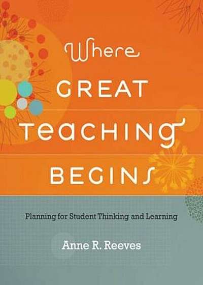 Coperta cărții Where Great Teaching Begins: Planning for Student Thinking and Learning, Paperback