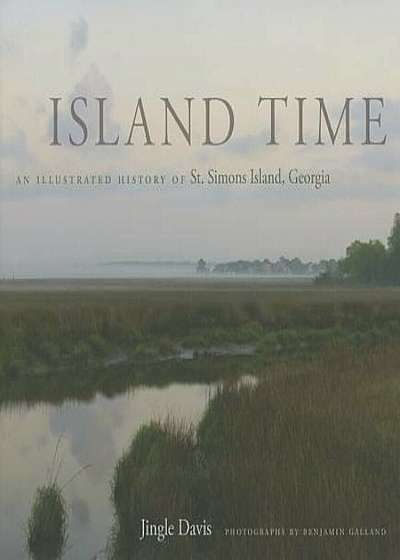 Island Time: An Illustrated History of St. Simons Island, Georgia, Hardcover