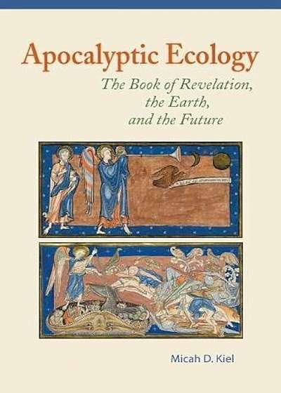 Apocalyptic Ecology: The Book of Revelation, the Earth, and the Future, Paperback