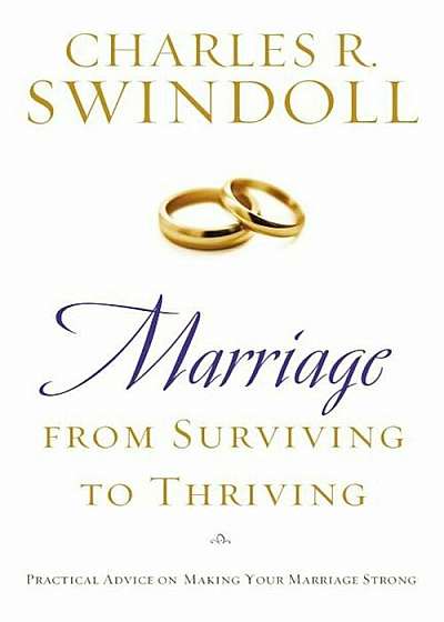 Marriage: From Surviving to Thriving: Practical Advice on Making Your Marriage Stronger, Paperback