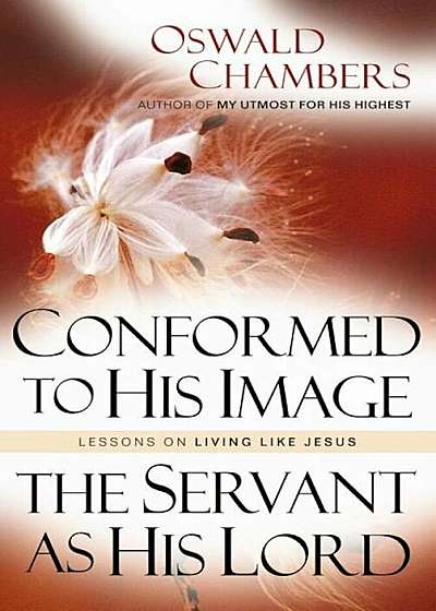 Conformed to His Image / Servant as His Lord: Lessons on Living Like Jesus, Paperback