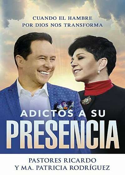 Adictos a Su Presencia / Addicted to His Presence: Cuando El Hambre Por Dios Nos Transforma, Paperback