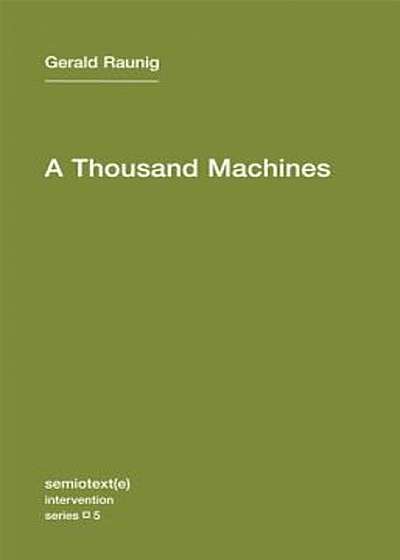 A Thousand Machines: A Concise Philosophy of the Machine as Social Movement, Paperback
