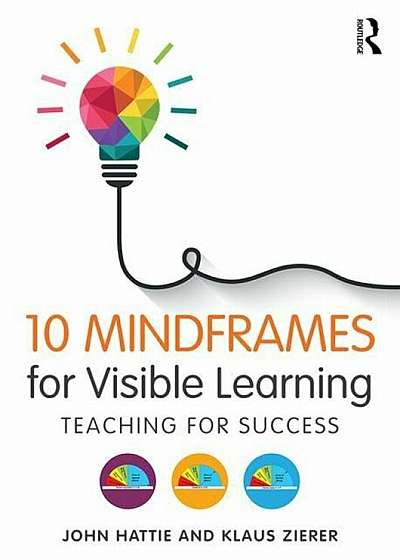 10 Mindframes for Visible Learning: Teaching for Success, Paperback