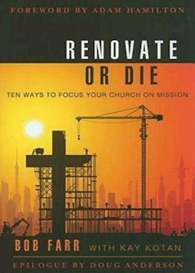 Renovate or Die: 10 Ways to Focus Your Church on Mission, Paperback