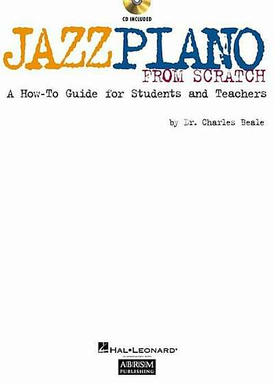 Jazz Piano from Scratch: A How-To Guide for Students and Teachers, Paperback