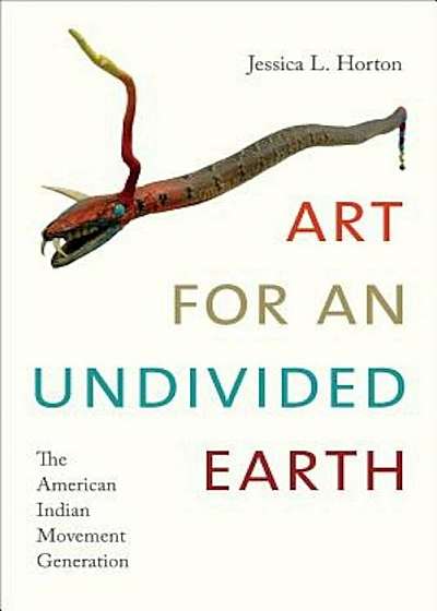 Art for an Undivided Earth: The American Indian Movement Generation, Paperback