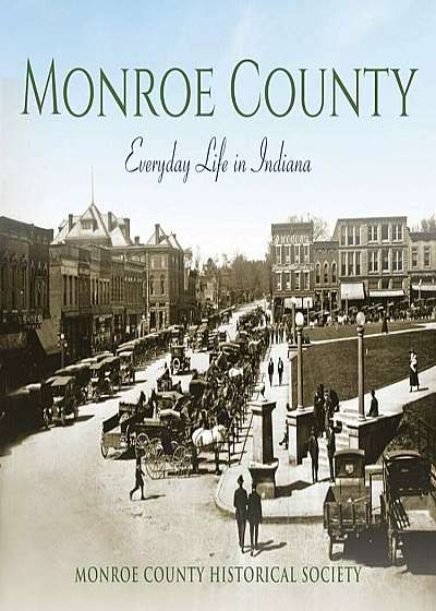 Monroe County: Everyday Life in Indiana, Hardcover