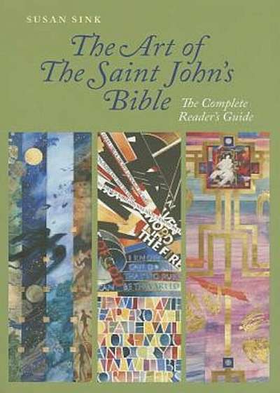 The Art of Saint John's Bible: The Complete Reader's Guide, Paperback