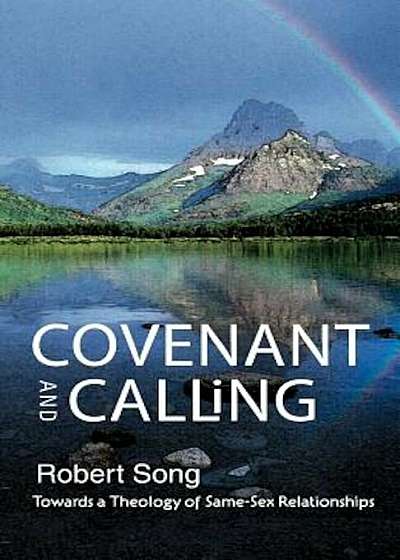 Covenant and Calling: Towards a Theology of Same-Sex Relationships, Paperback