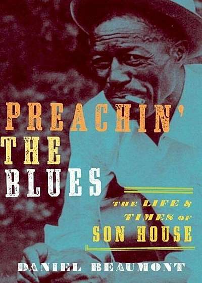 Preachin' the Blues: The Life and Times of Son House, Hardcover