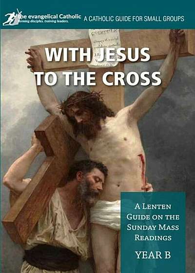 With Jesus to the Cross: Year B: A Lenten Guide on the Sunday Mass Readings, Paperback