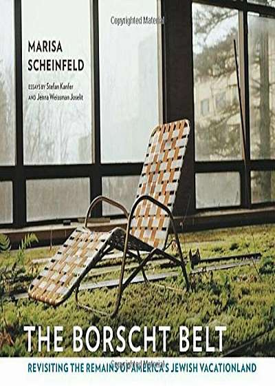 The Borscht Belt: Revisiting the Remains of America's Jewish Vacationland, Hardcover