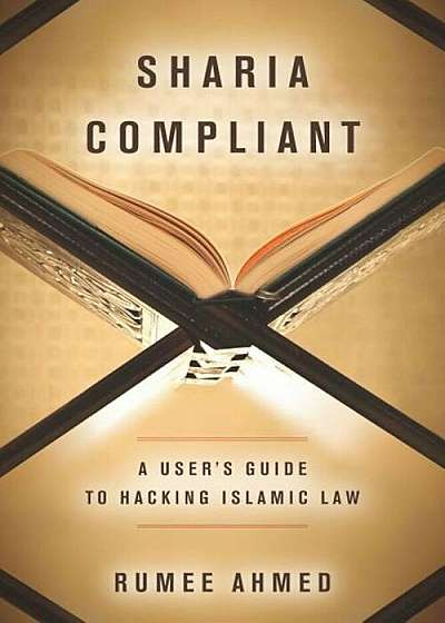 Sharia Compliant: A User's Guide to Hacking Islamic Law, Paperback