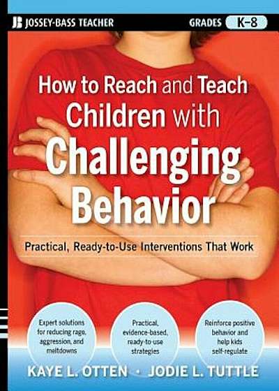 How to Reach and Teach Children with Challenging Behavior (K-8): Practical, Ready-To-Use Interventions That Work, Paperback