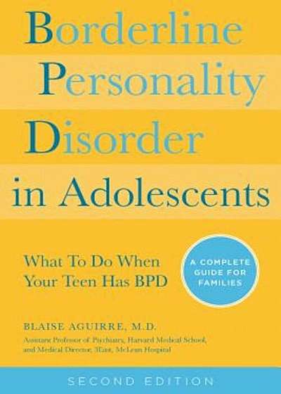 Borderline Personality Disorder in Adolescents, 2nd Edition: What to Do When Your Teen Has Bpd: A Complete Guide for Families, Paperback