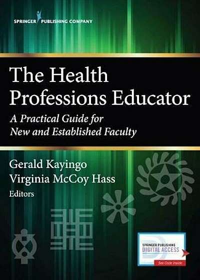 The Health Professions Educator: A Practical Guide for New and Established Faculty, Paperback