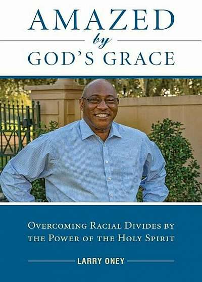 Amazed by God's Grace: Overcoming Racial Divides by the Power of the Holy Spirit, Paperback