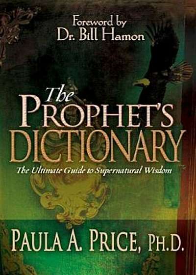 The Prophet's Dictionary: The Ultimate Guide to Supernatural Wisdom, Paperback